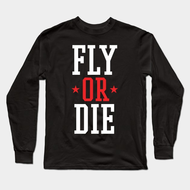 Fly Or Die Long Sleeve T-Shirt by airealapparel